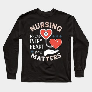 Nursing where every Heart Beat Matter Long Sleeve T-Shirt